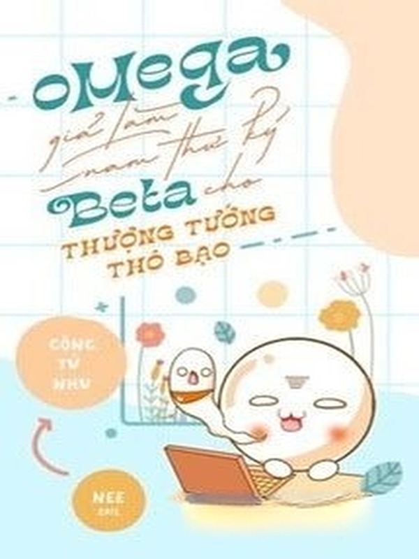 Omega Giả Làm Nam Thư Ký Beta Cho Thượng Tướng Thô Bạo
