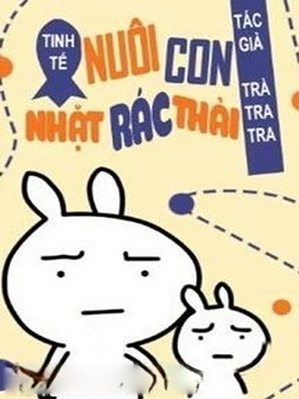 Tinh Tế Chi Nuôi Nhãi Con Nhặt Rác Thải