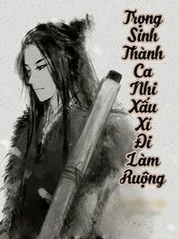 Trọng Sinh Thành Ca Nhi Xấu Xí Đi Làm Ruộng