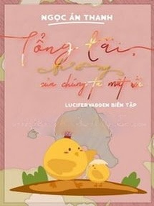 Tổng Tài, Trứng Của Chúng Ta Mất Rồi