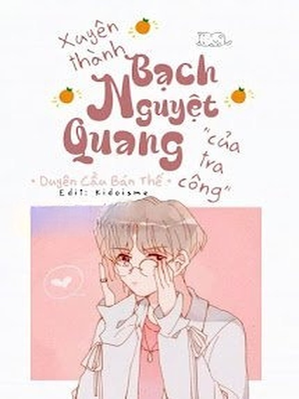 Xuyên Thành Bạch Nguyệt Quang Của Tra Công