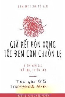 Giả Kết Hôn Xong Tôi Đem Con Chuồn Lẹ