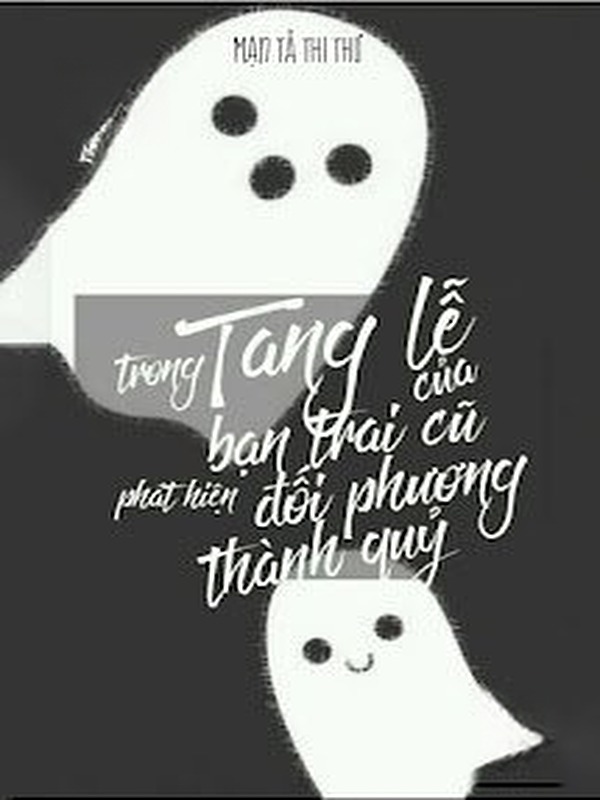 Trong Tang Lễ Của Bạn Trai Cũ Phát Hiện Đối Phương Thành Quỷ