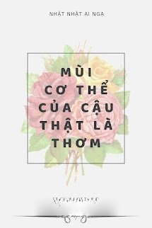 Mùi Cơ Thể Của Cậu Thật Là Thơm