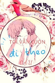 Tôi Vẫn Luôn Đi Theo Cậu