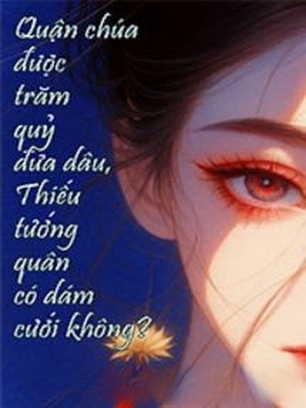 Quận Chúa Được Trăm Quỷ Đưa Dâu, Thiếu Tướng Quân Có Dám Cưới Không?