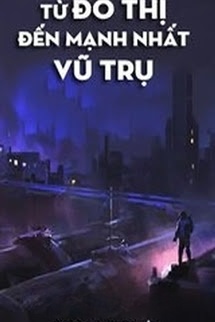 Từ Đô Thị Đến Mạnh Nhất Vũ Trụ