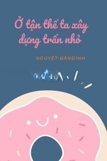 Ở Tận Thế Ta Xây Dựng Thị Trấn Nhỏ