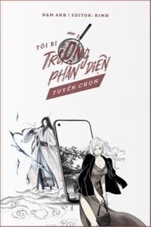 Tôi Bị Trường Phản Diện Tuyển Chọn