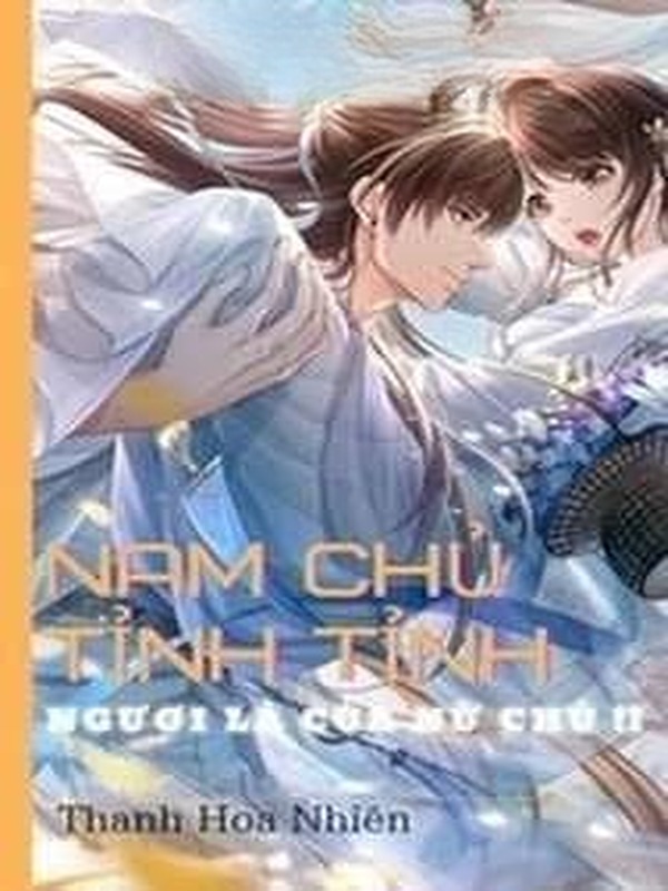 Nam Chủ Tỉnh Tỉnh! Ngươi Là Của Nữ Chủ