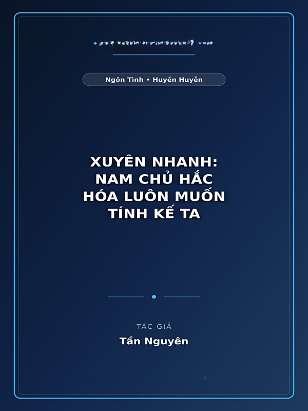 Xuyên Nhanh: Nam Chủ Hắc Hóa Luôn Muốn Tính Kế Ta