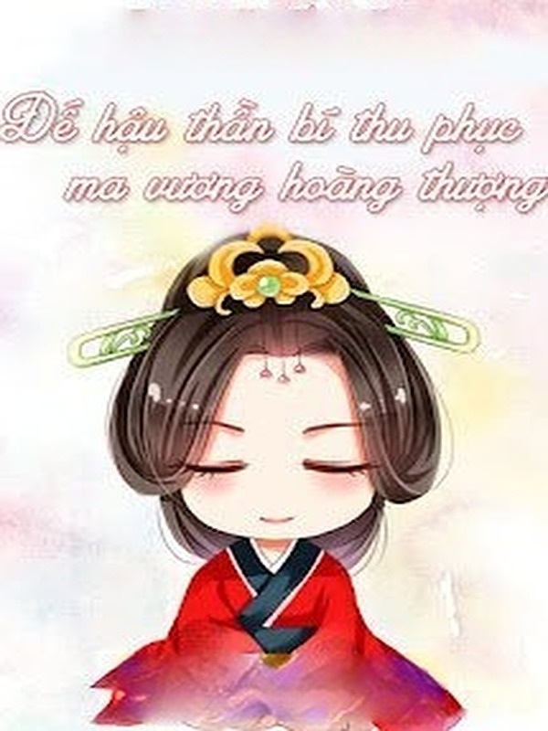 Đế Hậu Thần Bí Thu Phục Ma Vương Hoàng Thượng