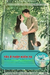 Tôi Ở Thập Niên 70 Trồng Cây Nuôi Con