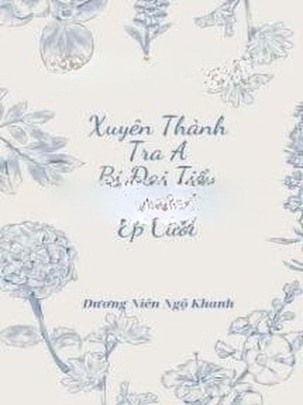 Xuyên Thành Tra A Bị Đại Tiểu Thư Hào Môn Ép Cưới