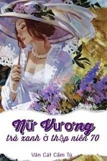 Nữ Vương Trà Xanh Ở Thập Niên 70