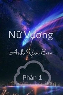 Nữ Vương, Anh Yêu Em (Phần 1)