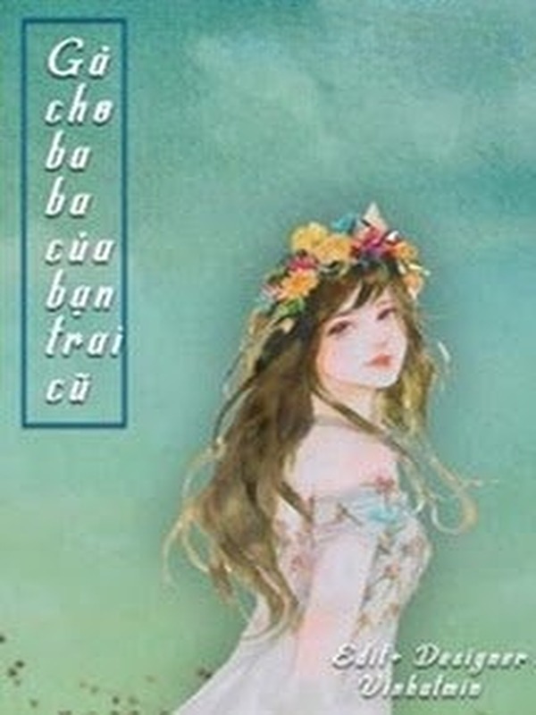Gả Cho Ba Của Bạn Trai Cũ