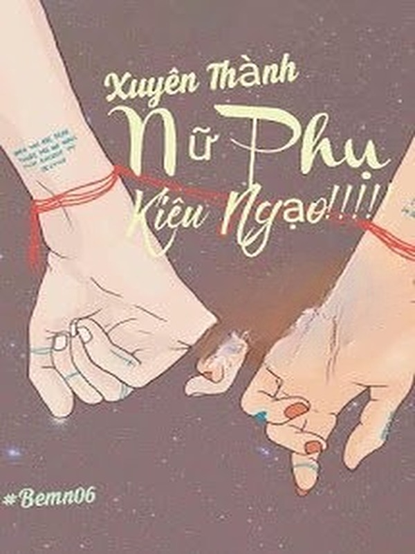 Xuyên Thành Nữ Phụ Kiêu Ngạo!