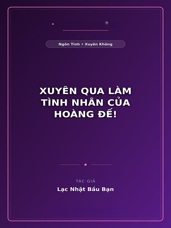 Xuyên Qua Làm Tình Nhân Của Hoàng Đế!