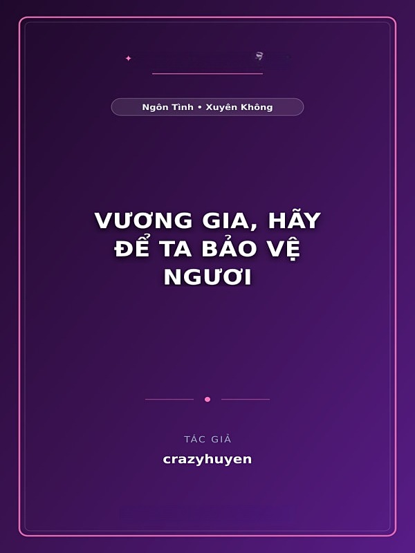 Vương Gia, Hãy Để Ta Bảo Vệ Ngươi