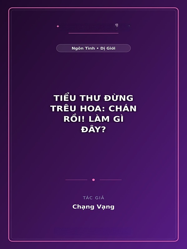 Tiểu Thư Đừng Trêu Hoa: Chán Rồi! Làm Gì Đây?