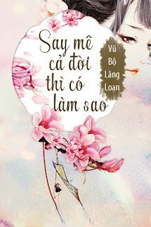 Say Mê Cả Đời Thì Có Làm Sao