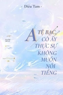 Alpha Tệ Bạc, Cô Ấy Thật Sự Không Muốn Nổi Tiếng