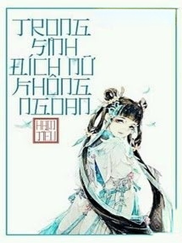 Trọng Sinh Đích Nữ Không Ngoan