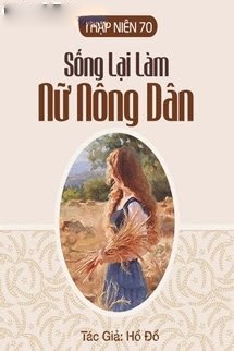 Thập Niên 70: Sống Lại Làm Nữ Nông Dân