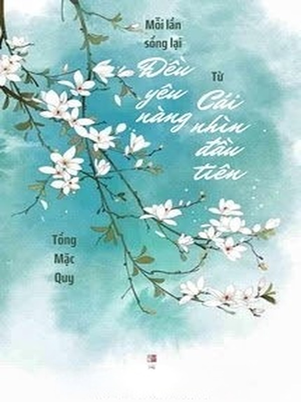 Mỗi Lần Sống Lại Đều Yêu Nàng Từ Cái Nhìn Đầu Tiên