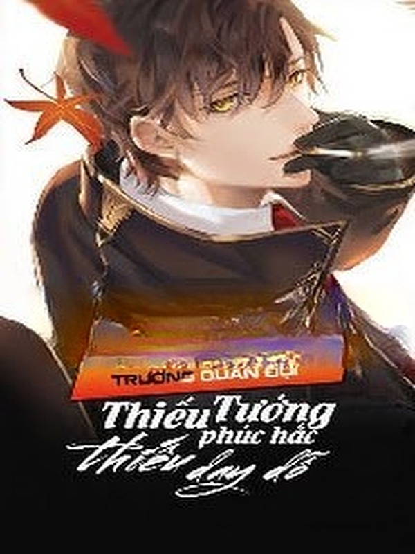 Trọng Sinh Trường Quân Đội: Thiếu Tướng Phúc Hắc, Thiếu Dạy Dỗ