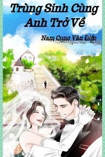 Trùng Sinh Cùng Anh Trở Về