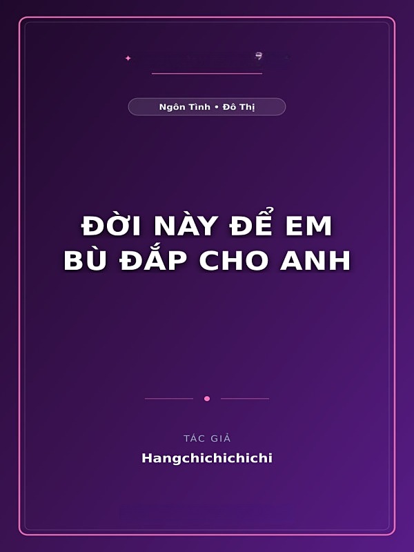 Đời Này Để Em Bù Đắp Cho Anh