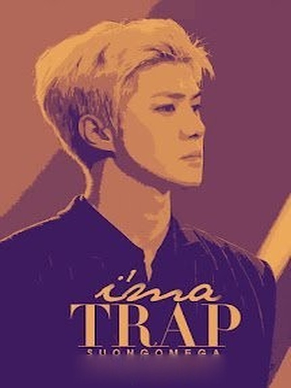 I'm A Trap - Tôi Là Cái Bẫy