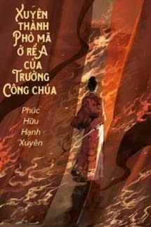 Xuyên Thành A Phò Mã Ở Rể Của Trưởng Công Chúa