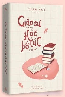 Giáo Sư Hôm Nay Có Phải Học Bổ Túc Không?