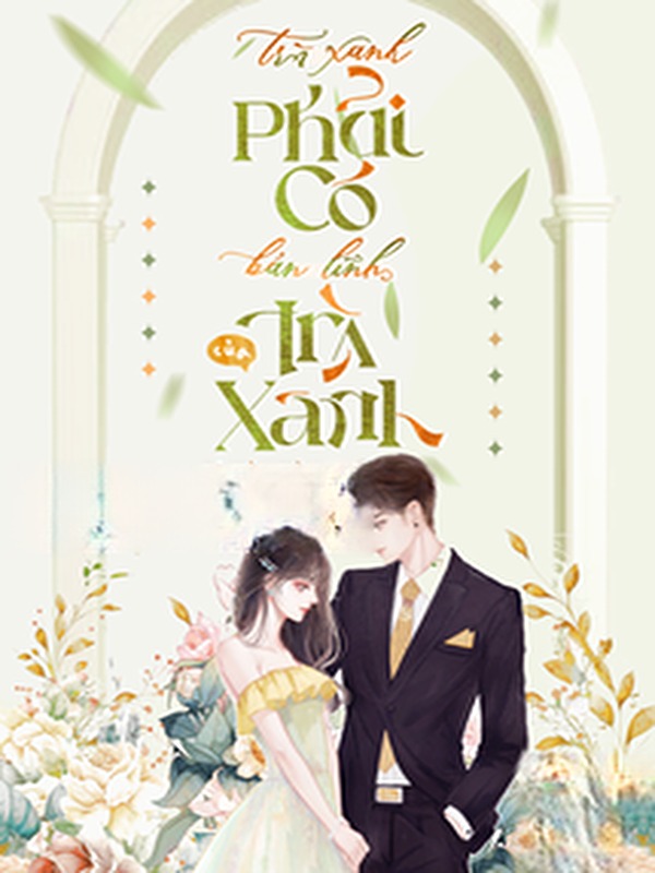 Trà Xanh Phải Có Bản Lĩnh Của Trà Xanh