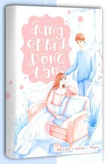 Đừng Ép Anh Động Tâm