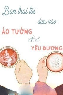 Bạn Trai Tôi Dựa Vào Ảo Tưởng Để Yêu Thương