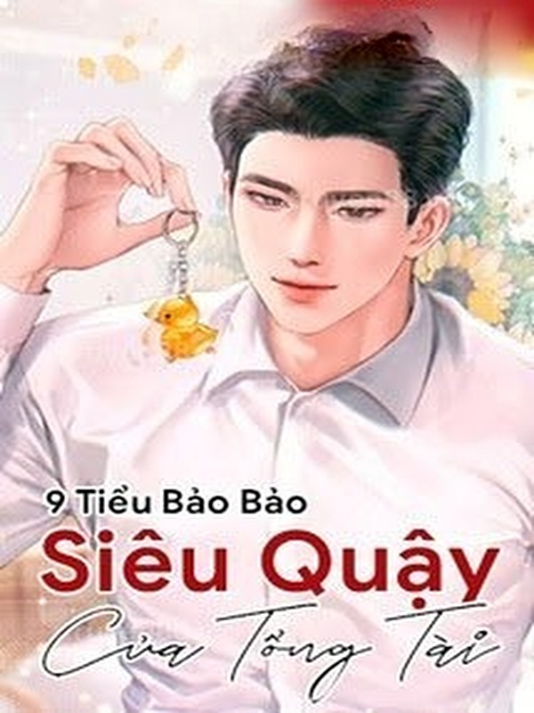 9 Tiểu Bảo Bảo Siêu Quậy Của Tổng Tài