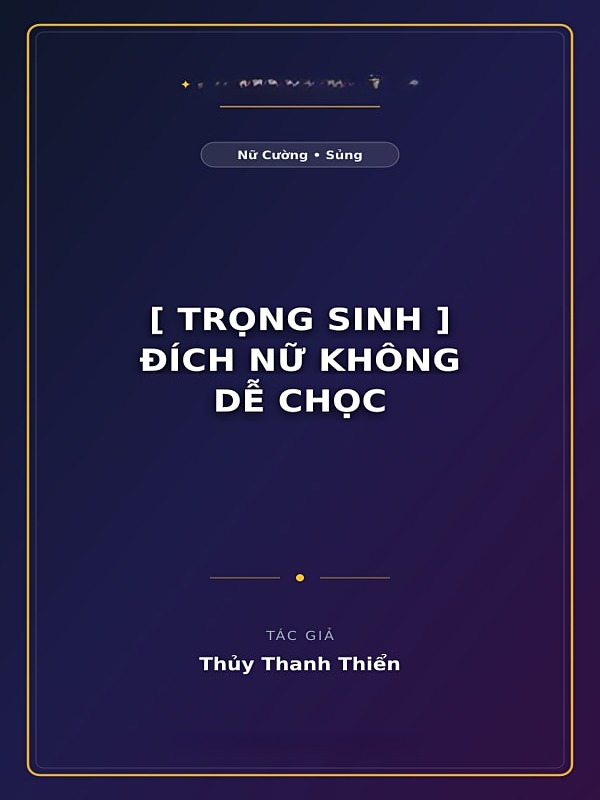 [ Trọng Sinh ] Đích Nữ Không Dễ Chọc