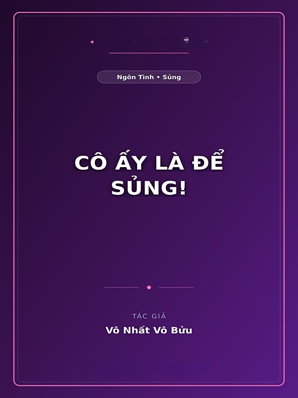 Cô Ấy Là Để Sủng!
