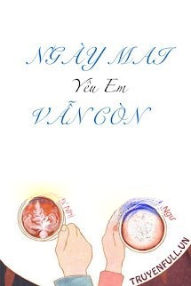 Ngày Mai Vẫn Còn Yêu Em