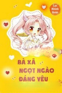 Bà Xã Ngọt Ngào Đáng Yêu: Lệ Thiếu Sủng Tận Trời