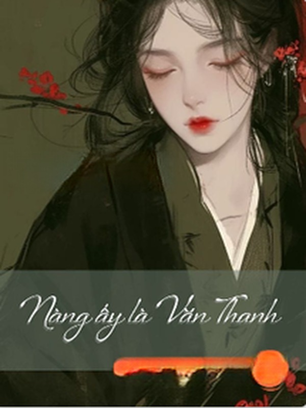 Nàng Ấy Là Văn Thanh - Hành Chi