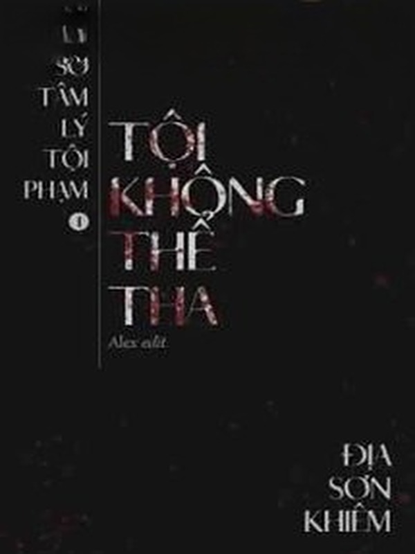 Hồ Sơ Tâm Lý Tội Phạm - Tội Không Thể Tha