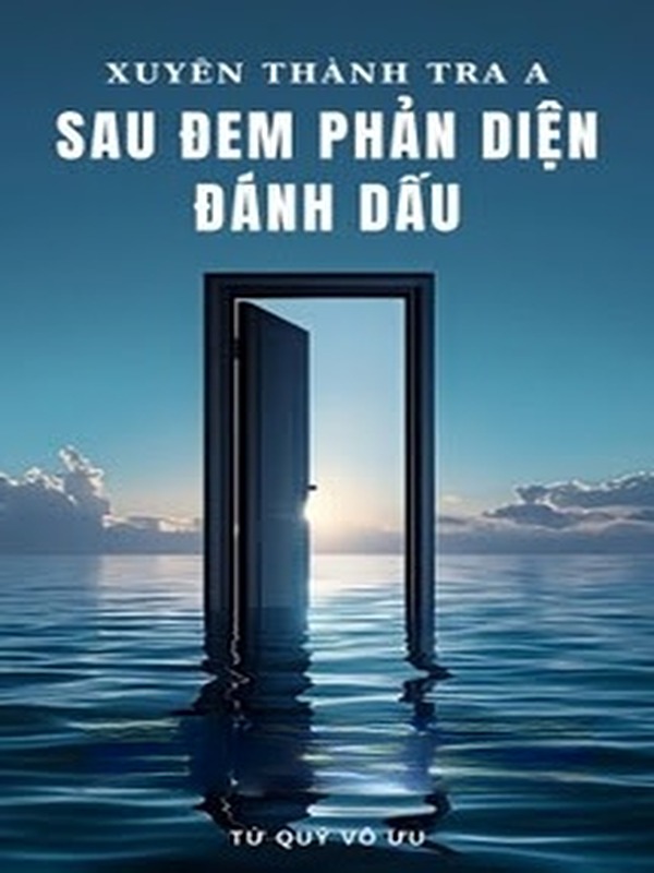 Xuyên Thành Tra A Sau Đem Phản Diện Đánh Dấu