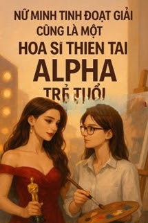 Nữ Minh Tinh Đoạt Giải Cũng Là Một Họa Sĩ Thiên Tài Alpha Trẻ Tuổi