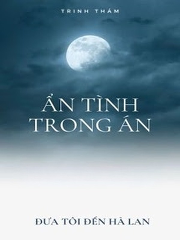 Ẩn Tình Trong Án - Đưa Tôi Đến Hà Lan