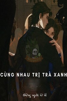 Cùng Nhau Trị Trà Xanh